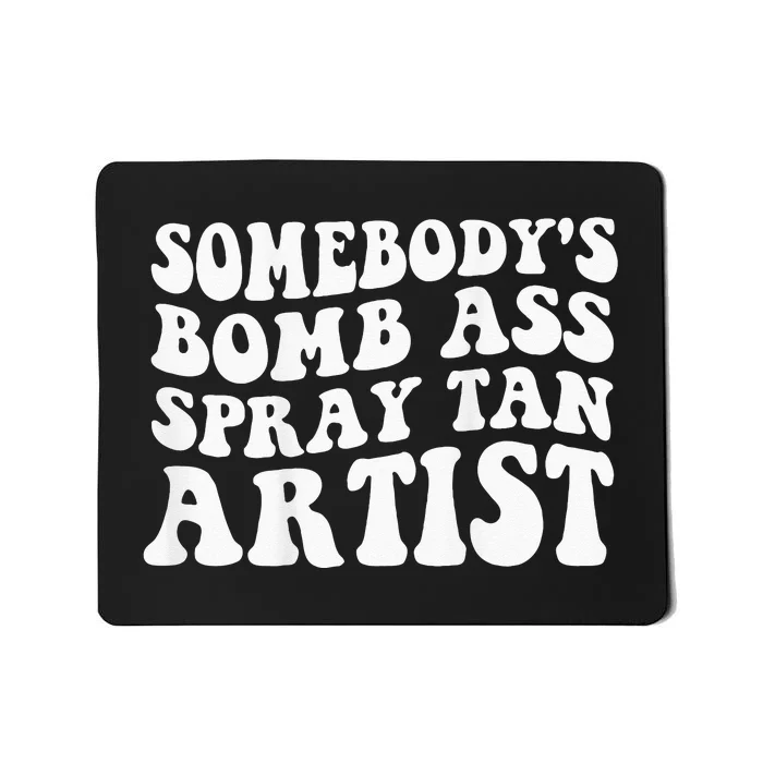 Somebodys Bomb Ass Spray Tan Artist Mousepad