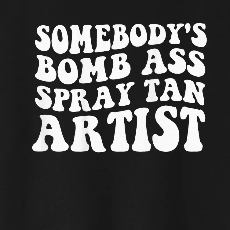 Somebodys Bomb Ass Spray Tan Artist Women's Crop Top Tee