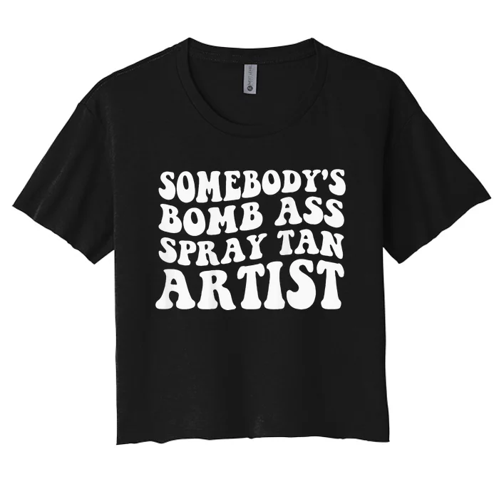 Somebodys Bomb Ass Spray Tan Artist Women's Crop Top Tee