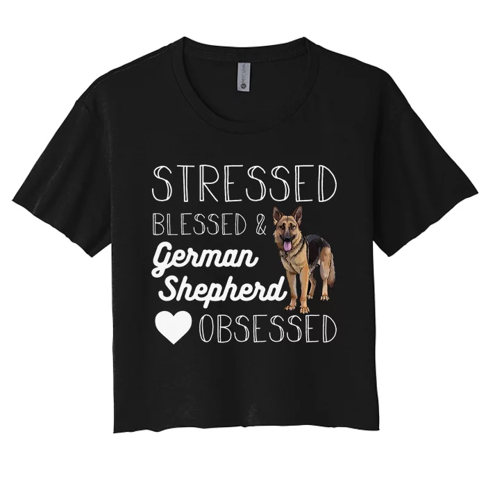 Stressed blessed and German shepherd obsessed crazy Women's Crop Top Tee