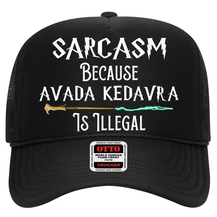 Sarcasm Because Avada Kedavra Is Illegal High Crown Mesh Trucker Hat