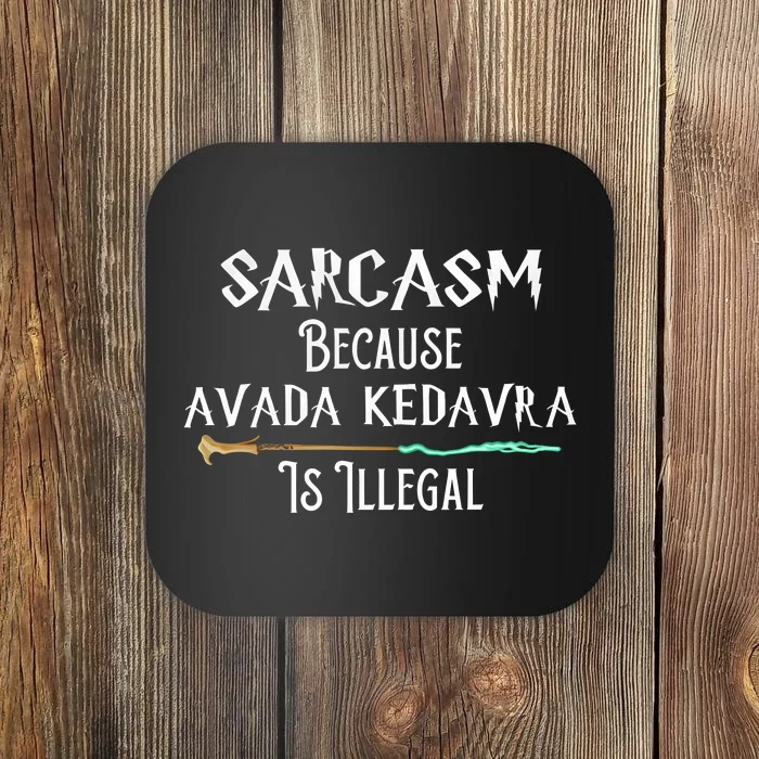 Sarcasm Because Avada Kedavra Is Illegal Coaster