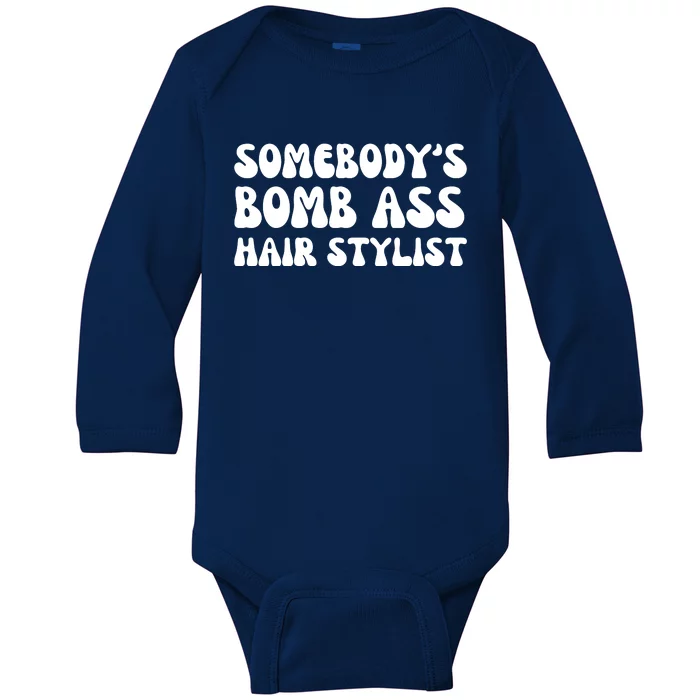 Somebody's Bomb Ass Hair Stylist Funny Baby Long Sleeve Bodysuit