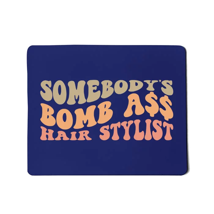 Somebody's Bomb Ass Hairstylist Mousepad