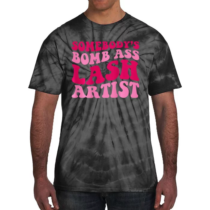 Somebody's Bomb Ass Lash Artist Funny Lash Tech Funny Groovy Tie-Dye T-Shirt