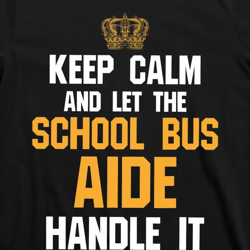 School Bus Aide - Keep Calm And Let The T-Shirt