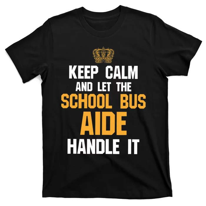 School Bus Aide - Keep Calm And Let The T-Shirt