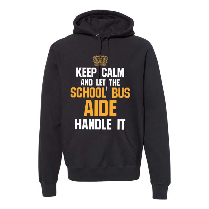 School Bus Aide - Keep Calm And Let The Premium Hoodie