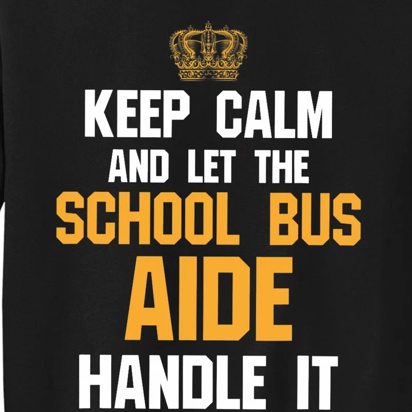 School Bus Aide - Keep Calm And Let The Tall Sweatshirt