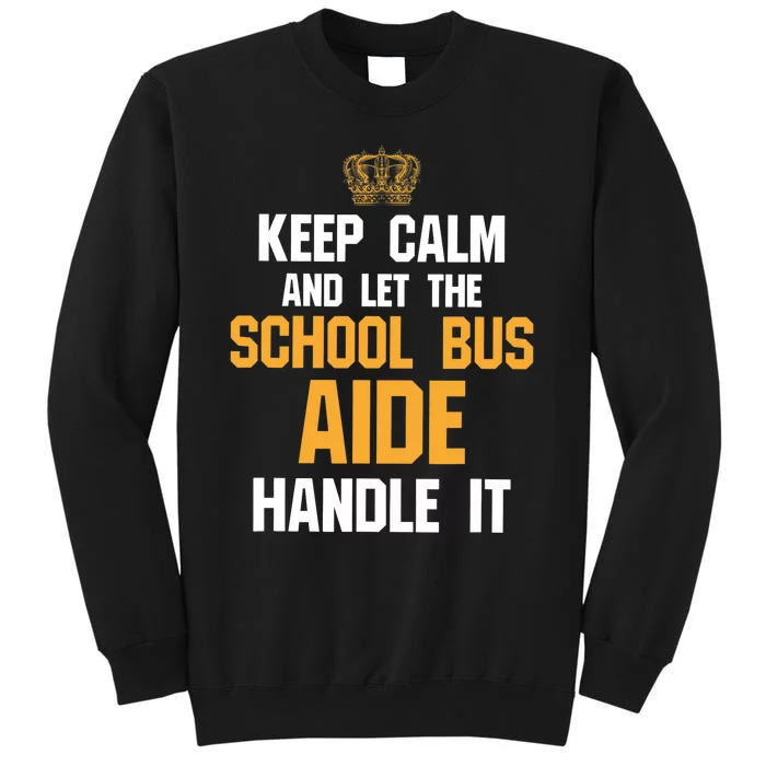 School Bus Aide - Keep Calm And Let The Tall Sweatshirt