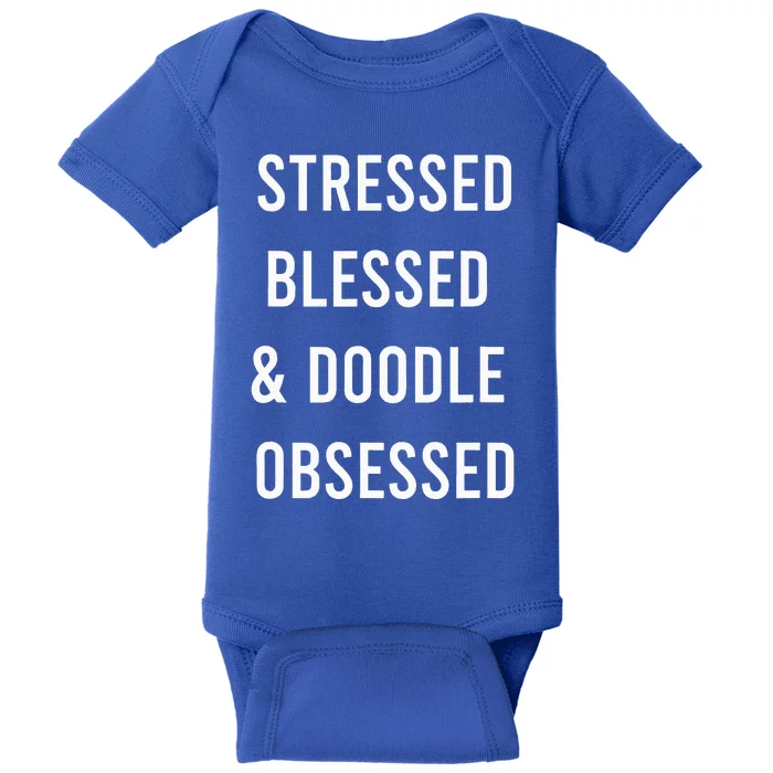 Stressed Blessed And Doodle Obsessed Funny Doodle Dog Baby Bodysuit