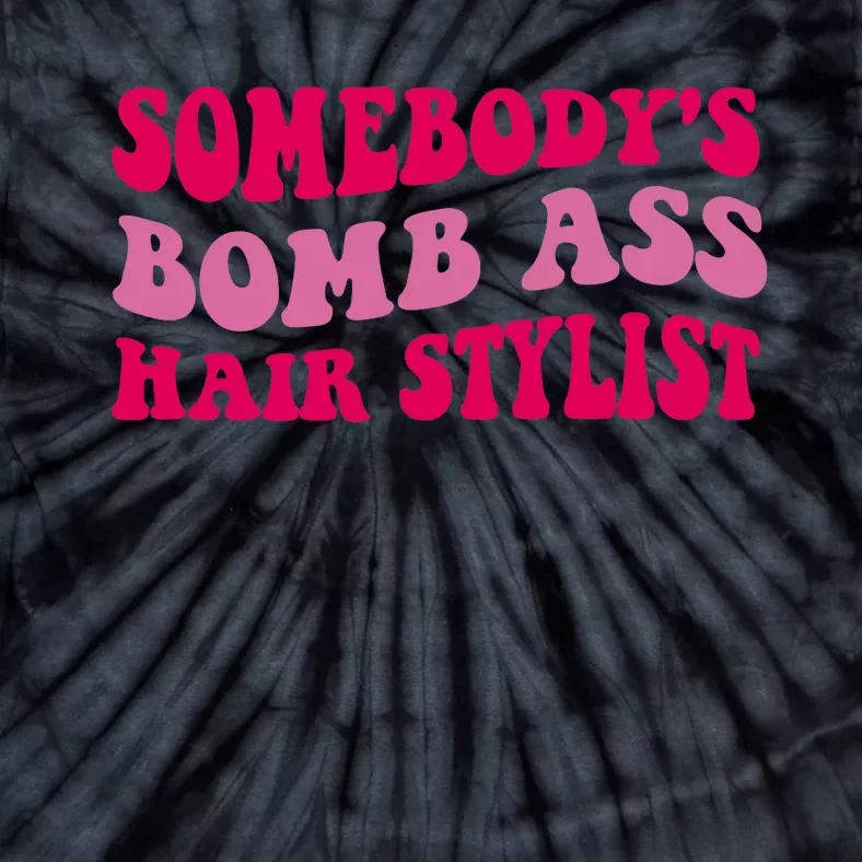 Somebody's Bomb Ass Hairstylist Tie-Dye T-Shirt