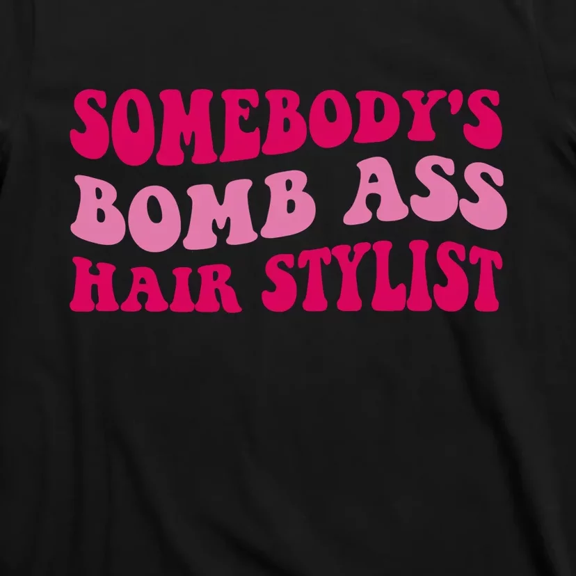 Somebody's Bomb Ass Hairstylist T-Shirt