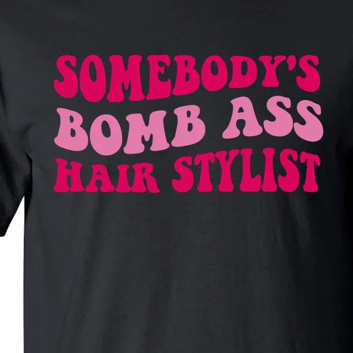 Somebody's Bomb Ass Hairstylist Tall T-Shirt