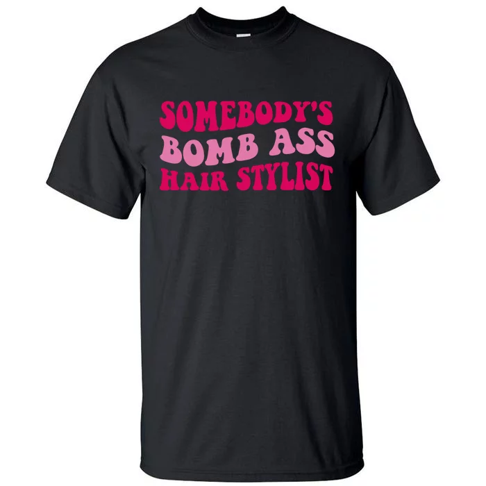 Somebody's Bomb Ass Hairstylist Tall T-Shirt