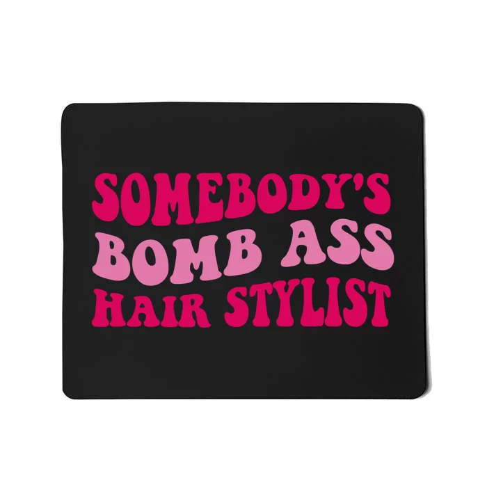 Somebody's Bomb Ass Hairstylist Mousepad