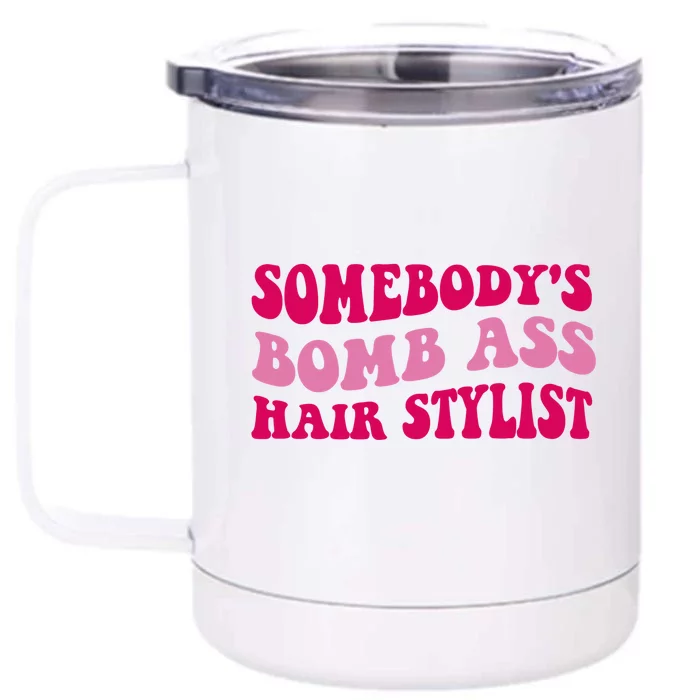 Somebody's Bomb Ass Hairstylist Front & Back 12oz Stainless Steel Tumbler Cup