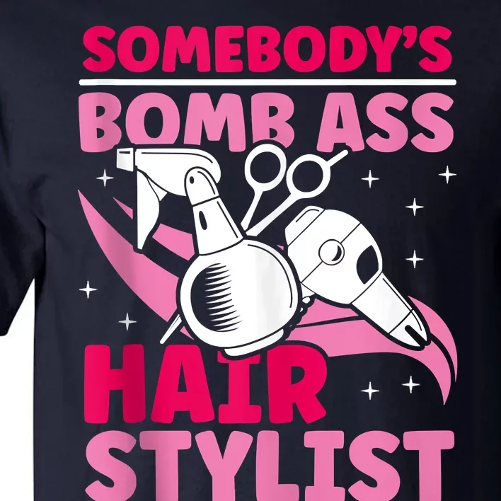 Somebody's Bomb Ass Hairstylist Hairdresser Tall T-Shirt