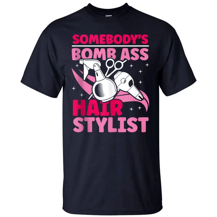 Somebody's Bomb Ass Hairstylist Hairdresser Tall T-Shirt