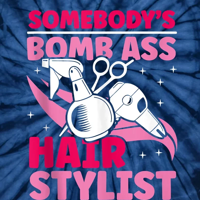 Somebody's Bomb Ass Hairstylist Hairdresser Tie-Dye T-Shirt