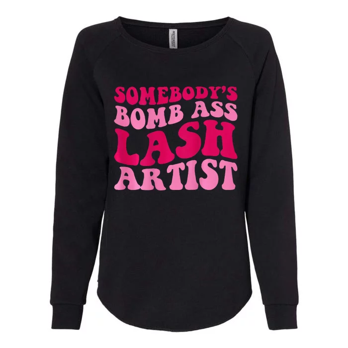 SomebodyS Bomb Ass Lash Artist Funny Lash Tech Funny Groovy Womens California Wash Sweatshirt