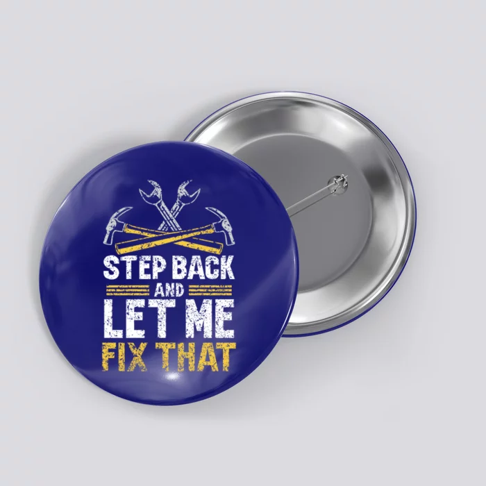 Step Back And Let Me Fix That Repair Mr Fix It Fixing Gift Button