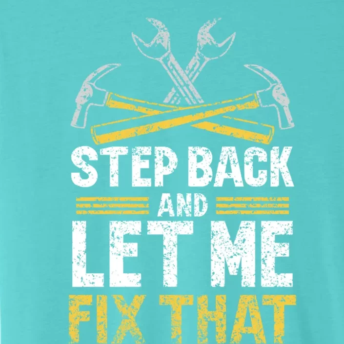 Step Back And Let Me Fix That Repair Mr Fix It Fixing Gift ChromaSoft Performance T-Shirt