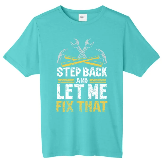 Step Back And Let Me Fix That Repair Mr Fix It Fixing Gift ChromaSoft Performance T-Shirt