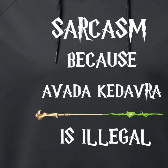 Sarcasm Because Avada Kedavra Is Illegal Performance Fleece Hoodie