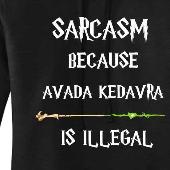 Sarcasm Because Avada Kedavra Is Illegal Women's Pullover Hoodie