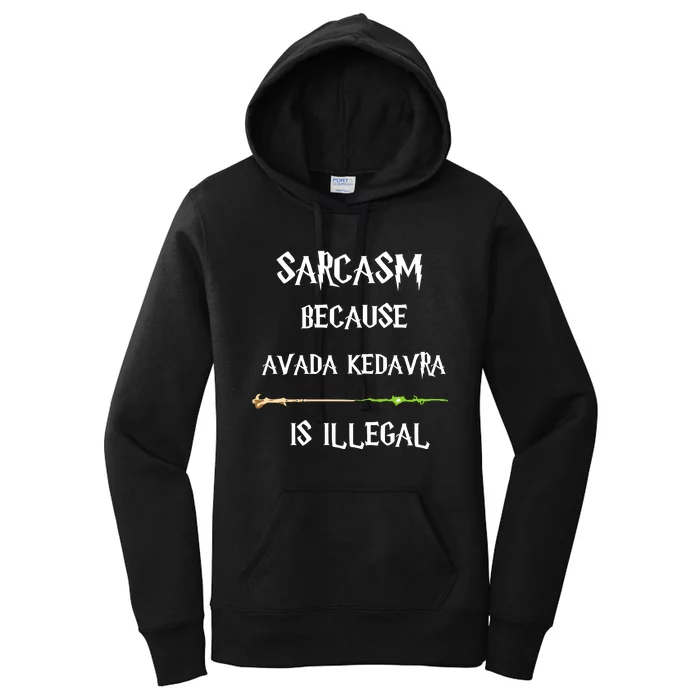 Sarcasm Because Avada Kedavra Is Illegal Women's Pullover Hoodie