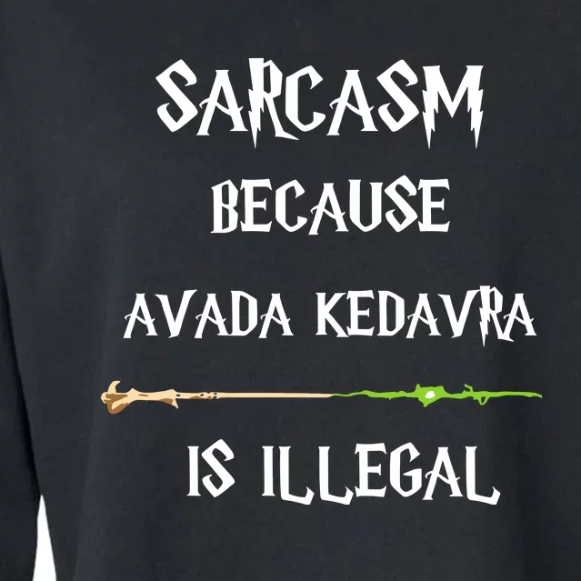 Sarcasm Because Avada Kedavra Is Illegal Cropped Pullover Crew