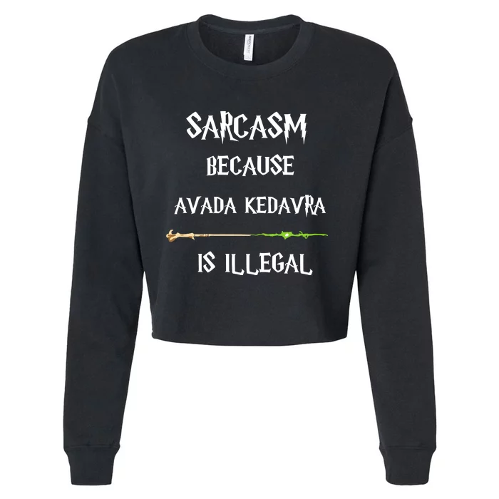 Sarcasm Because Avada Kedavra Is Illegal Cropped Pullover Crew