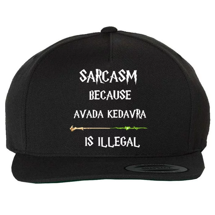 Sarcasm Because Avada Kedavra Is Illegal Wool Snapback Cap