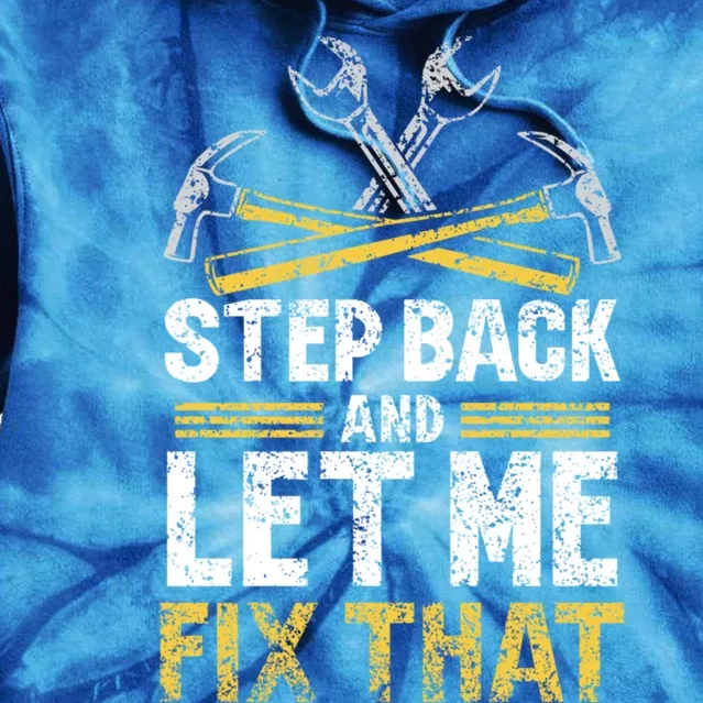 Step Back And Let Me Fix That Repair Mr Fix It Fixing Gift Tie Dye Hoodie