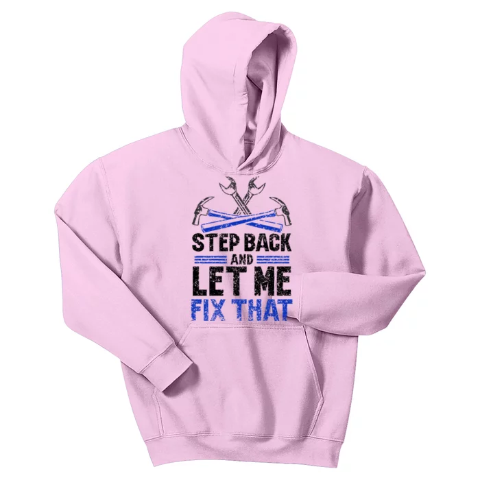 Step Back And Let Me Fix That Repair Mr Fix It Fixing Meaningful Gift Kids Hoodie