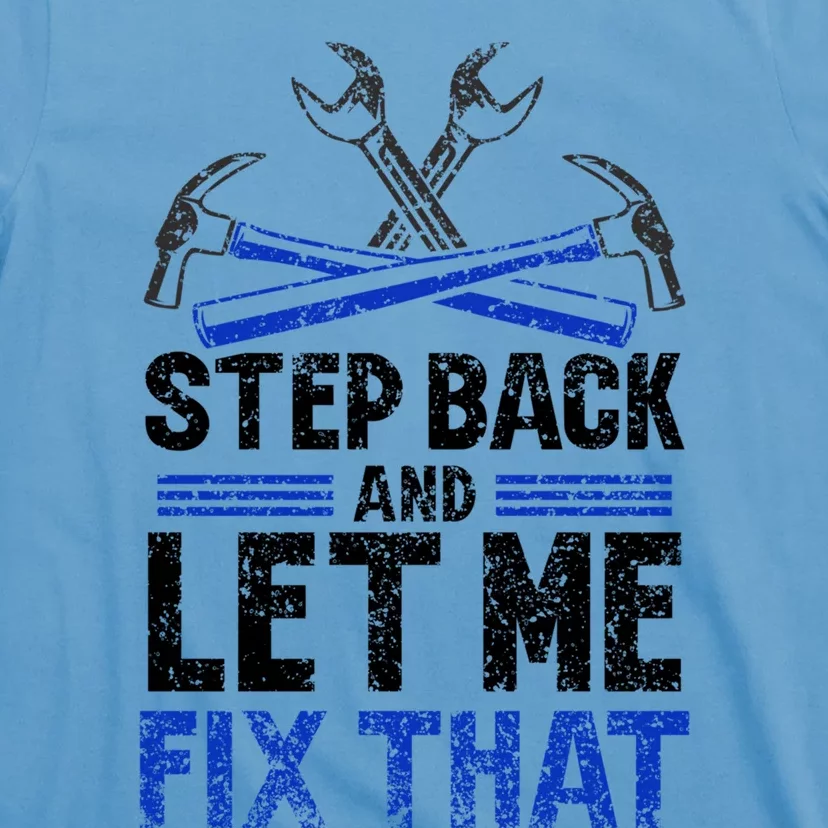 Step Back And Let Me Fix That Repair Mr Fix It Fixing Meaningful Gift T-Shirt