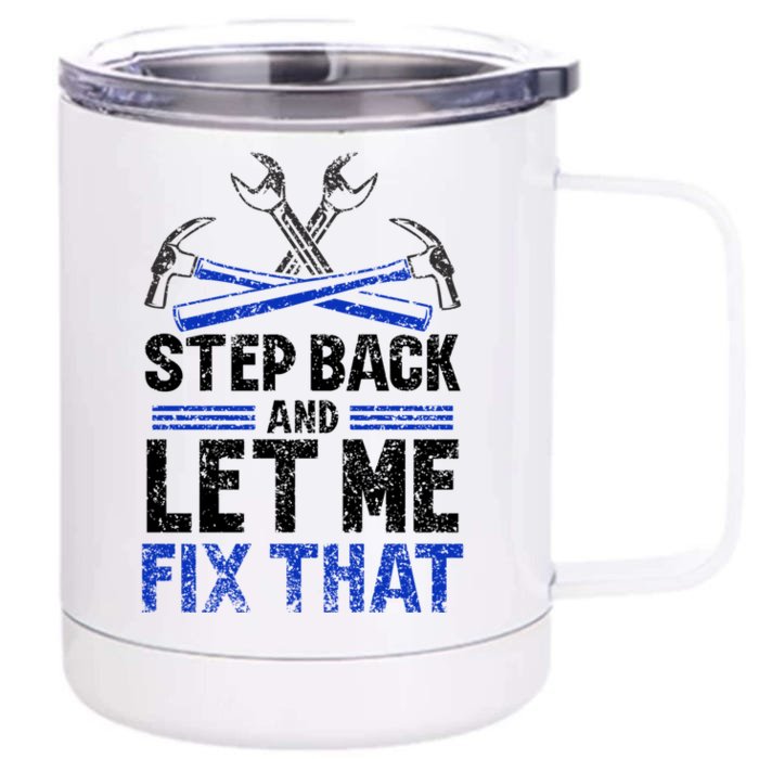 Step Back And Let Me Fix That Repair Mr Fix It Fixing Meaningful Gift Front & Back 12oz Stainless Steel Tumbler Cup