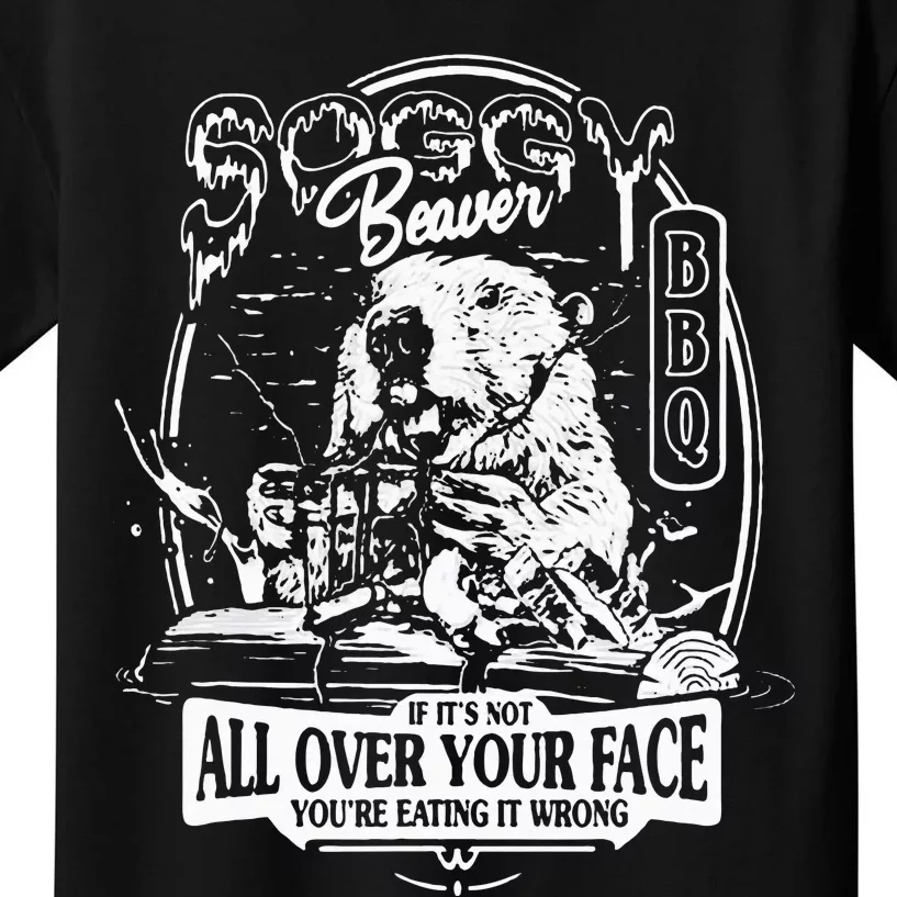 Soggy Beaver Bbq If ItS Not All Over Your Face Kids T-Shirt