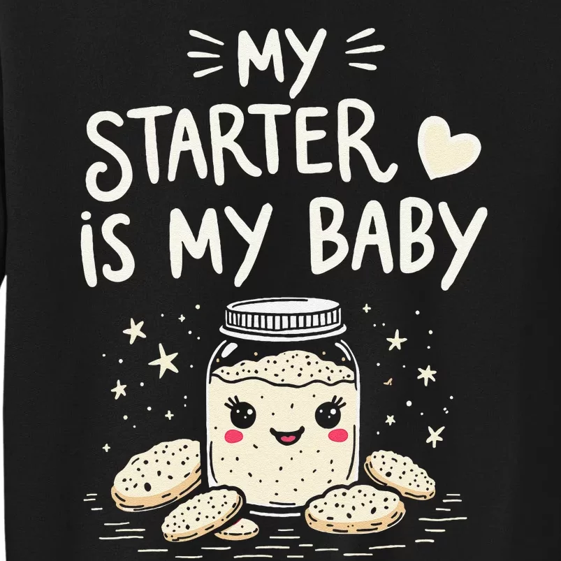 Starter Bread Baking Bakery Sourdough Starter Baker Tall Sweatshirt