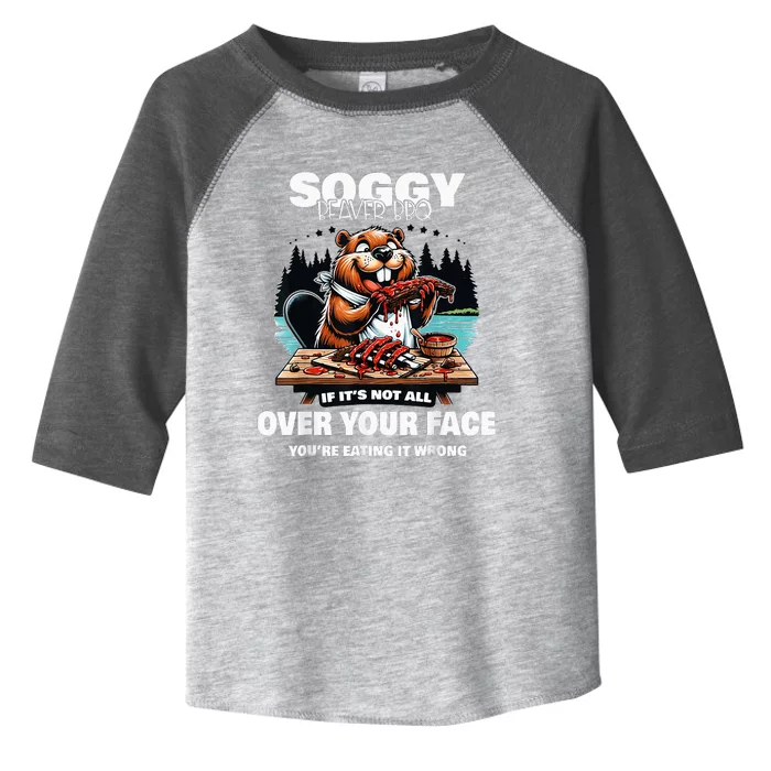 Soggy Beaver Bbq If ItS Not All Over Your Face Toddler Fine Jersey T-Shirt