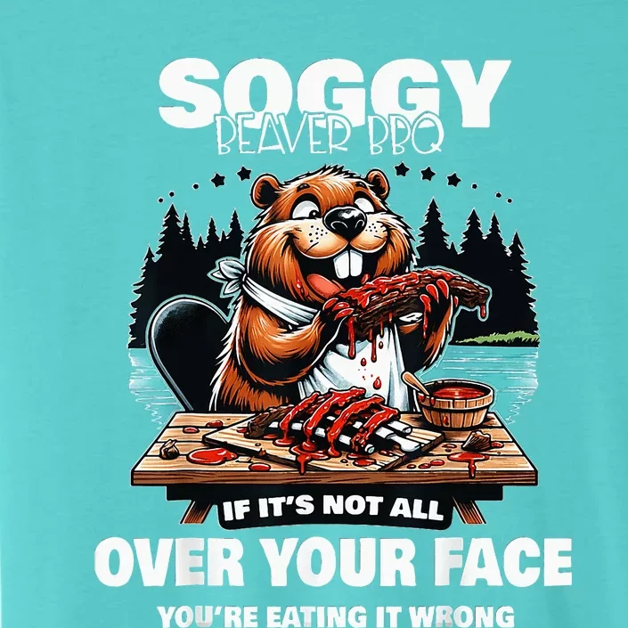 Soggy Beaver Bbq If ItS Not All Over Your Face ChromaSoft Performance T-Shirt