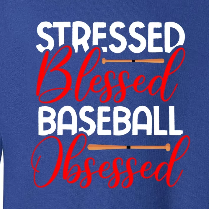 Stressed Blessed Baseball Obsessed Gift Toddler Sweatshirt