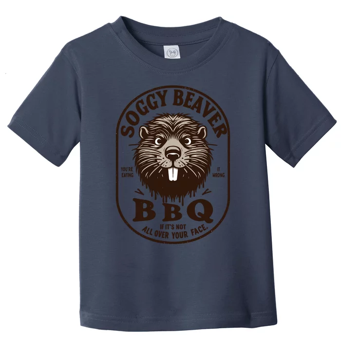 Soggy Beaver Bbq If ItS Not All Over Your Face Toddler T-Shirt