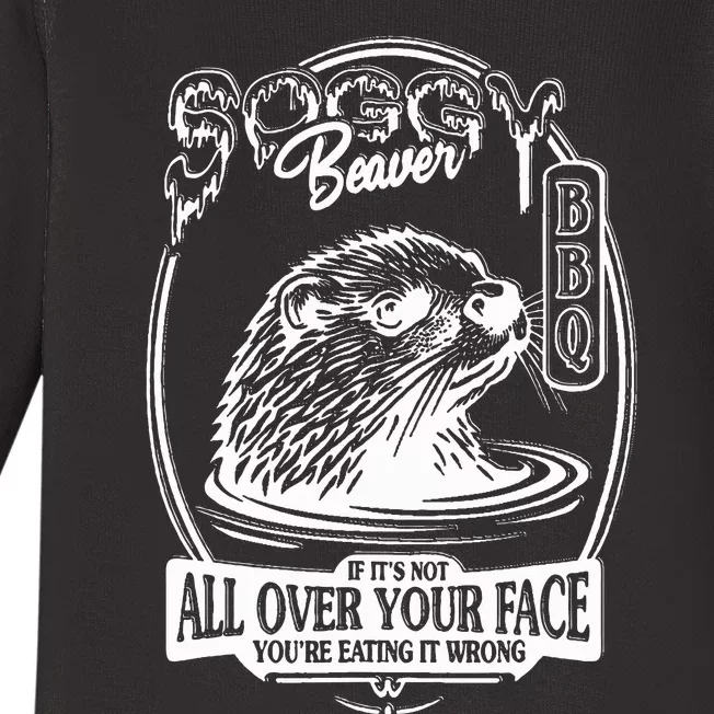 Soggy Beaver Bbq If ItS Not All Over Your Face Funny Beaver Baby Long Sleeve Bodysuit