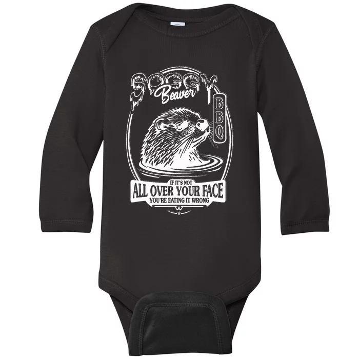 Soggy Beaver Bbq If ItS Not All Over Your Face Funny Beaver Baby Long Sleeve Bodysuit