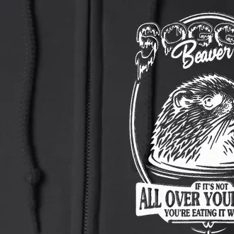 Soggy Beaver Bbq If ItS Not All Over Your Face Funny Beaver Full Zip Hoodie