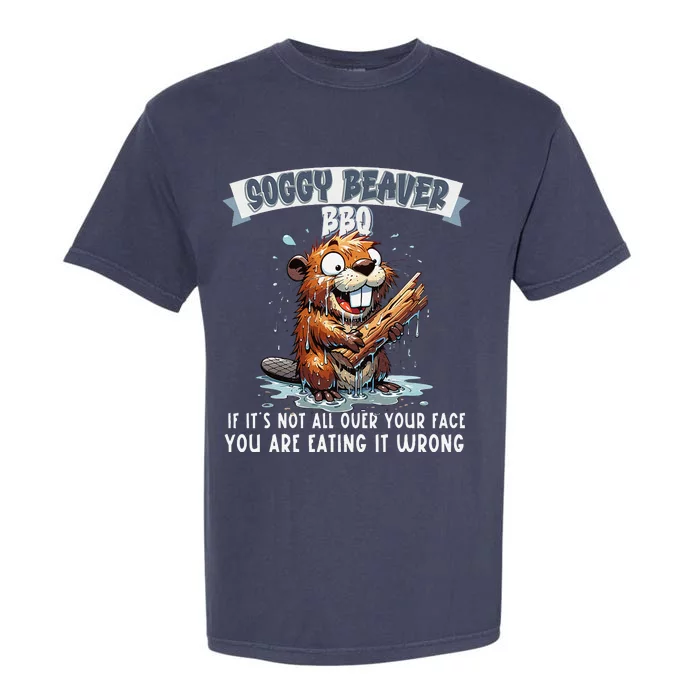 Soggy Beaver Bbq If ItS Not All Over Your Face Garment-Dyed Heavyweight T-Shirt