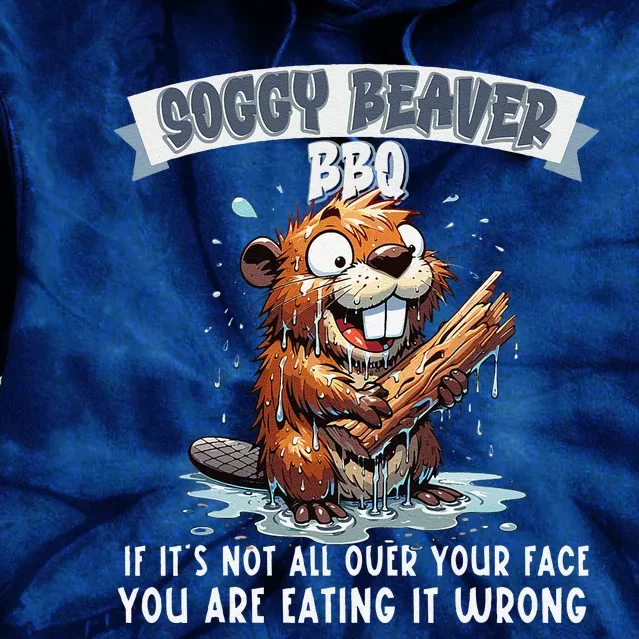 Soggy Beaver Bbq If ItS Not All Over Your Face Tie Dye Hoodie