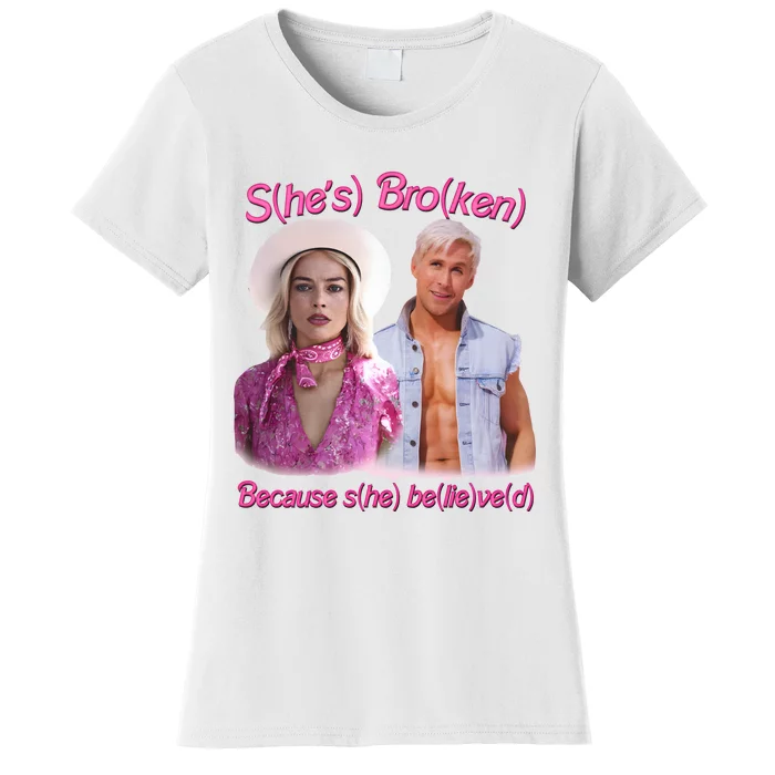 Shes Broken Because She Believed Hes Ken He Lied Women's T-Shirt